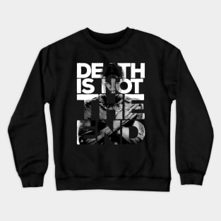 Death is not the end Crewneck Sweatshirt